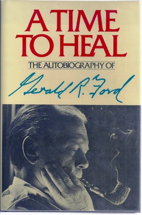 Item #015533 A TIME TO HEAL. THE AUTOBIOGRAPHY OF GERALD R. FORD. Gerald R. FORD