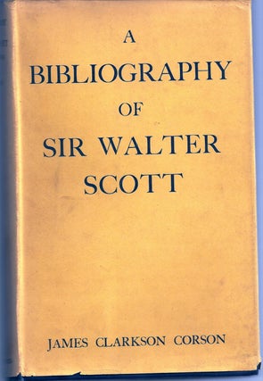 Item #016858 A BIBLIOGRAPHY OF SIR WALTER SCOTT. A CLASSIFIED AND ANNOTATED LIST OF BOOKS AND...