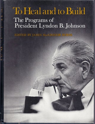 Item #016928 TO HEAL AND TO BUILD. THE PROGRAMS OF LYNDON B. JOHNSON. Lyndon B. JOHNSON