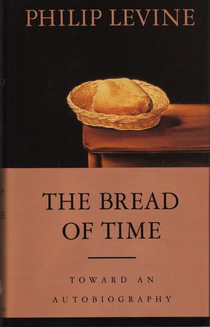 Item #017088 THE BREAD OF TIME: TOWARD AN AUTOBIOGRAPHY. Philip LEVINE.