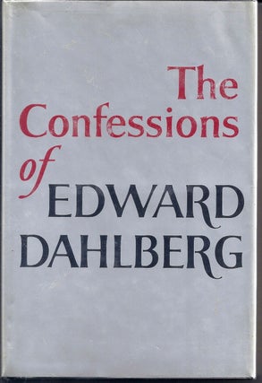 Item #017091 THE CONFESSIONS OF EDWARD DAHLBERG. Edward DAHLBERG