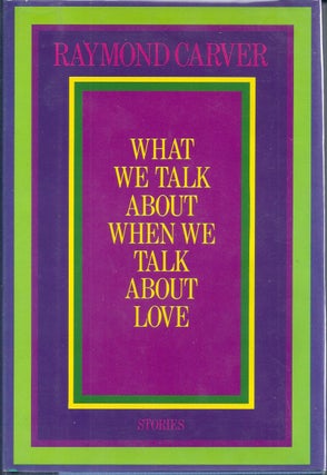 Item #017116 WHAT WE TALK ABOUT WHEN WE TALK ABOUT LOVE. Raymond CARVER
