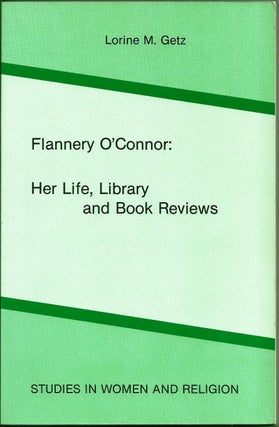 Item #017150 FLANNERY O'CONNOR: HER LIFE, LIBRARY AND BOOK REVIEWS. Flannery O'CONNOR, Lorine M....