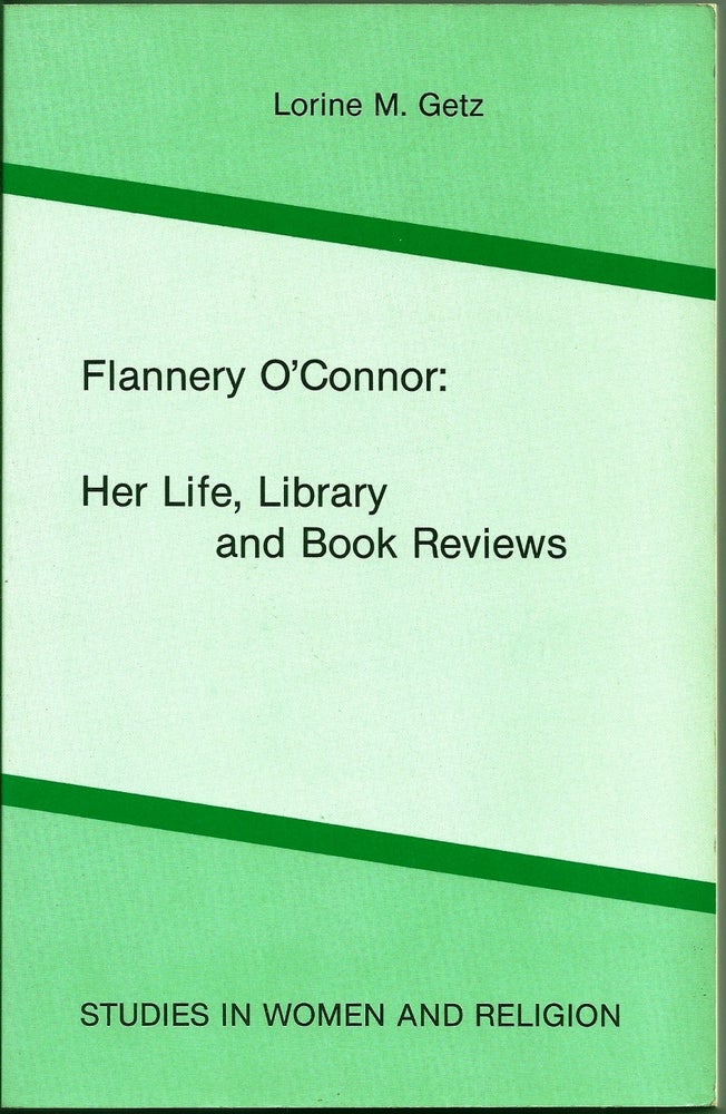 Item #017150 FLANNERY O'CONNOR: HER LIFE, LIBRARY AND BOOK REVIEWS. Flannery O'CONNOR, Lorine M. GETZ.