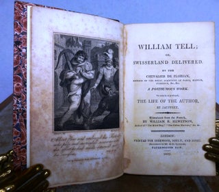 Item #017292 WILLIAM TELL; OR, SWISSERLAND DELIVERED. Chevalier De FLORIAN