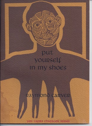 Item #017430 PUT YOURSELF IN MY SHOES (Number 21 of the YES! CAPRA CHAPBOOK SERIES). Raymond CARVER