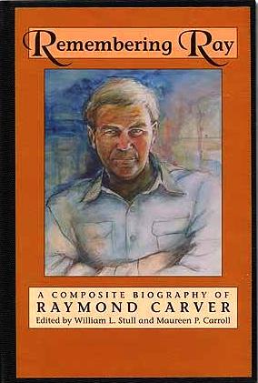 Item #017436 REMEMBERING RAY: A COMPOSITE BIOGRAPHY OF RAYMOND CARVER. Raymond CARVER, William L....