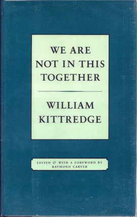 Item #017437 WE ARE NOT IN THIS TOGETHER. Raymond CARVER, William KITTREDGE