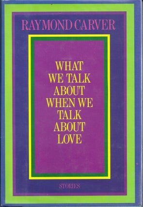 Item #017443 WHAT WE TALK ABOUT WHEN WE TALK ABOUT LOVE. Raymond CARVER