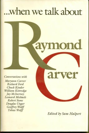 Item #017449 WHEN WE TALK ABOUT RAYMOND CARVER. Richard FORD, Tobias WOLFF, et. al