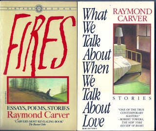 Item #017453 WHAT WE TALK ABOUT WHEN WE TALK ABOUT LOVE and FIRES. ESSAYS POEMS STORIES. Raymond...