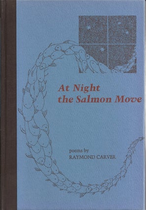 Item #017475 AT NIGHT THE SALMON MOVE. Raymond CARVER