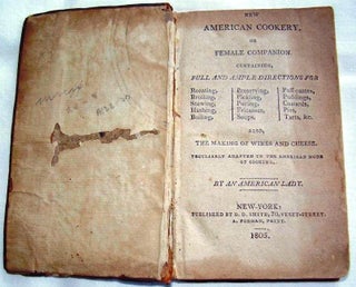 Item #017831 NEW AMERICAN COOKERY, OR FEMALE COMPANION. CONTAINING FULL AND AMPLE DIRECTIONS FOR...