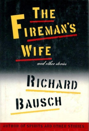 Item #017868 THE FIREMAN'S WIFE AND OTHER STORIES. Richard BAUSCH