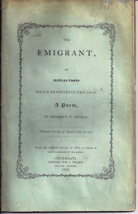 Item #017982 THE EMIGRANT, OR REFLECTIONS WHILE DESCENDING THE OHIO. A POEM. Frederick W. THOMAS