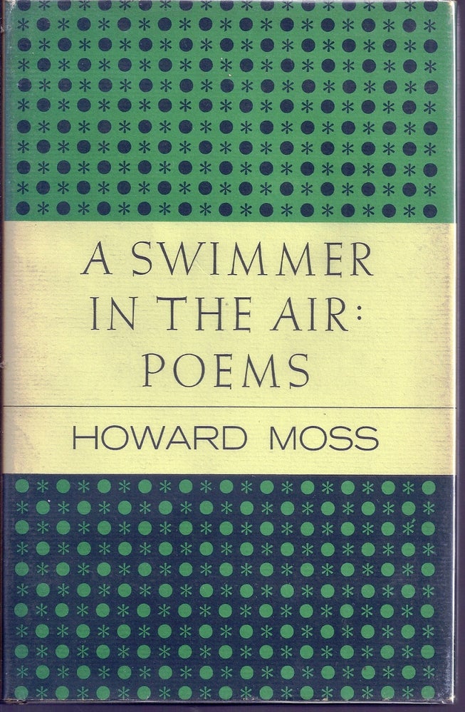 Item #018021 A SWIMMER IN THE AIR: POEMS. Howard MOSS.