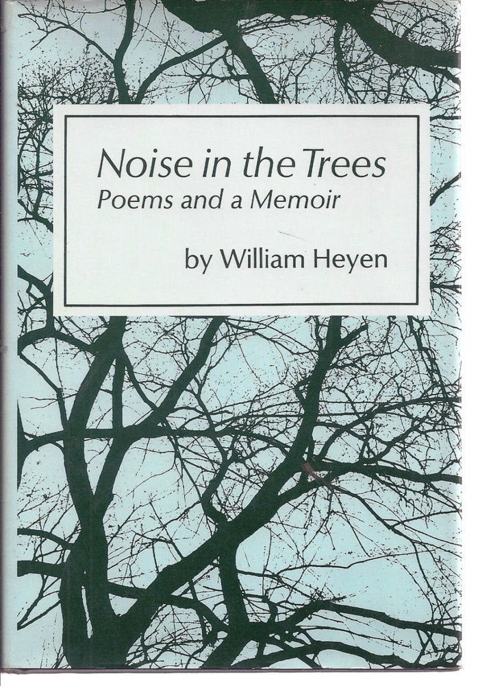 Item #018086 NOISE IN THE TREES. POEMS AND A MEMOIR. William HEYEN.