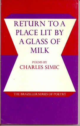 Item #018095 RETURN TO A PLACE LIT BY A GLASS OF MILK. POEMS. Charles SIMIC