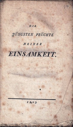 Item #018437 DIE JÜNGSTEN FRÜCHTE MEINER EINSAMKEIT. Ernst Friedrich Wilhelm von GRUMBKOW
