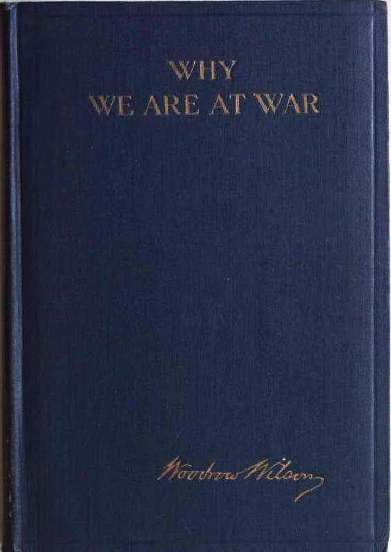 Item #018625 WHY WE ARE AT WAR. MESSAGES TO THE CONGRESS JANUARY TO APRIL, 1917. Woodrow WILSON.