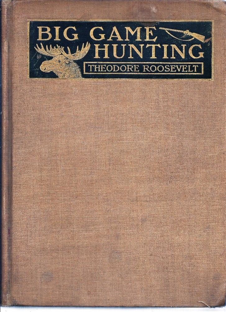 Item #018986 BIG GAME HUNTING IN THE ROCKIES AND ON THE GREAT PLAINS: Comprising "Hunting Trips of a Ranchman" and "The Wilderness Hunter." Theodore ROOSEVELT, Teddy ROOSEVELT.