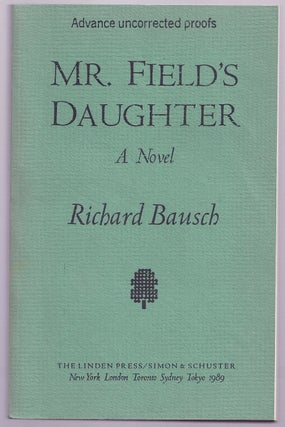 Item #019122 MR. FIELD'S DAUGHTER. Richard BAUSCH