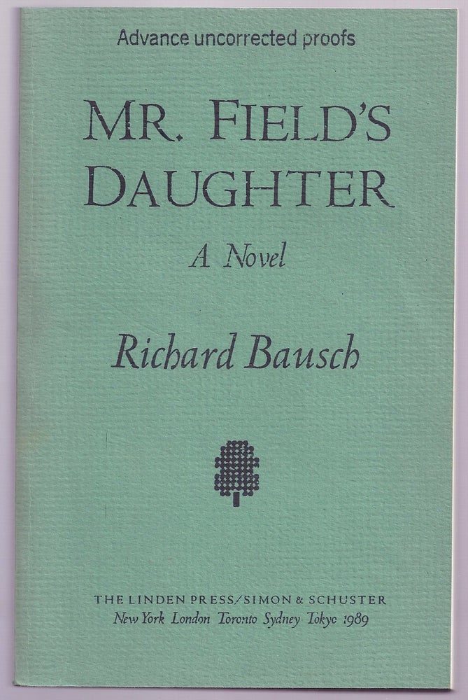 Item #019122 MR. FIELD'S DAUGHTER. Richard BAUSCH.