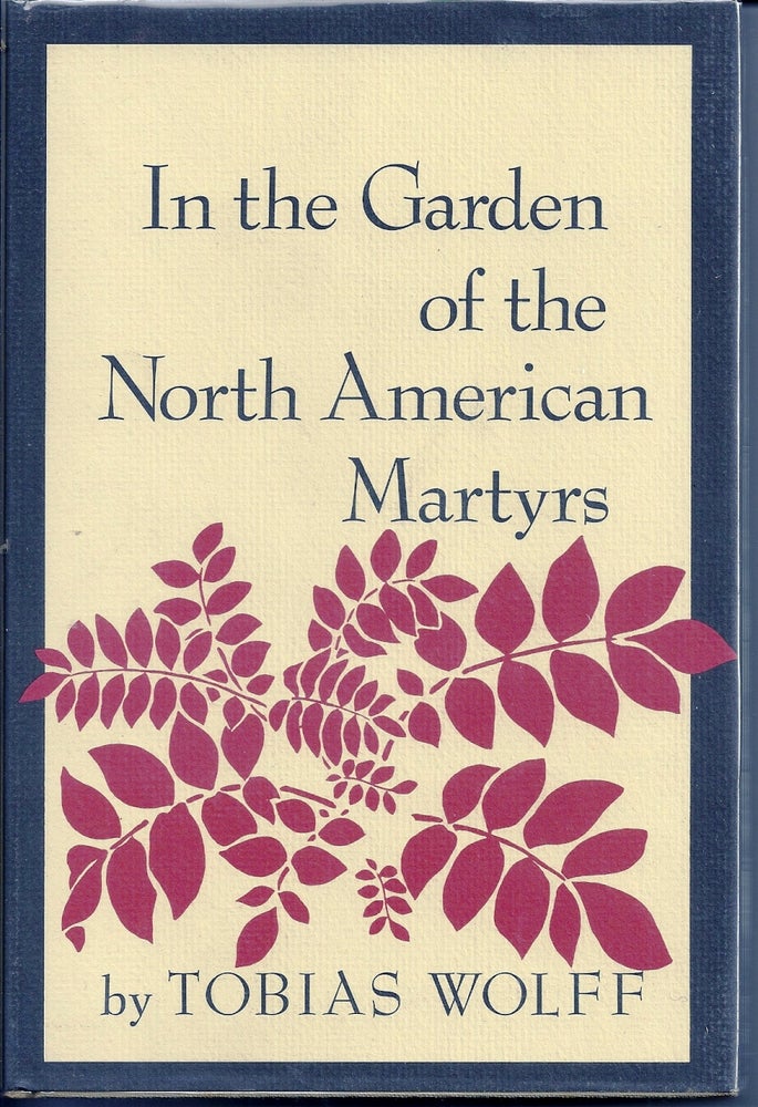 Item #019176 IN THE GARDEN OF THE NORTH AMERICAN MARTYRS. Tobias WOLFF.