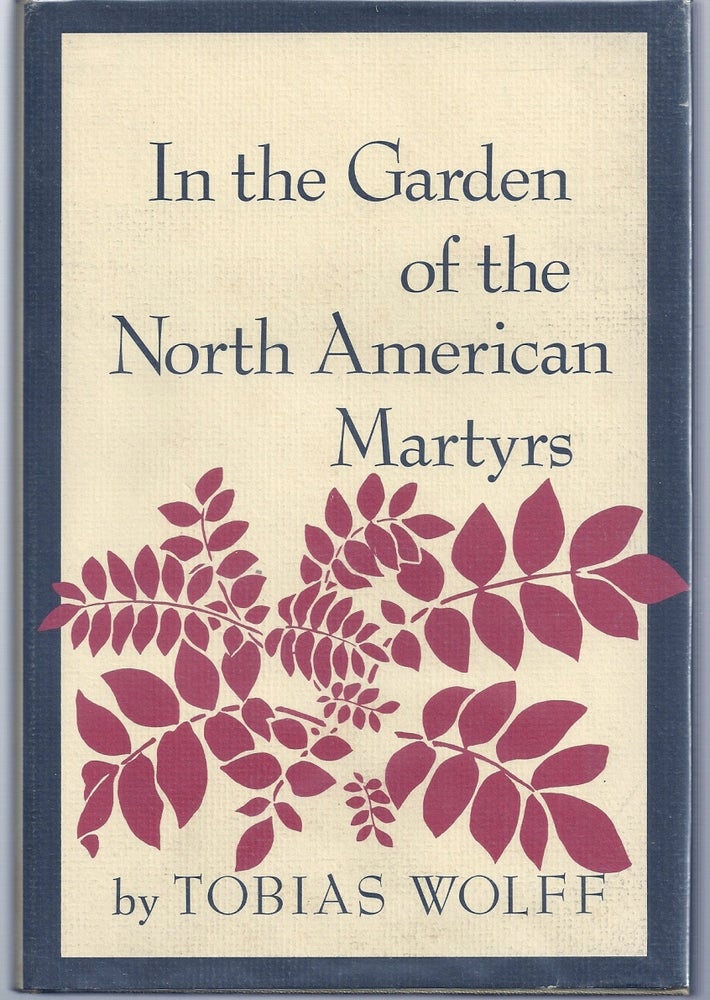 Item #019177 IN THE GARDEN OF THE NORTH AMERICAN MARTYRS. Tobias WOLFF.