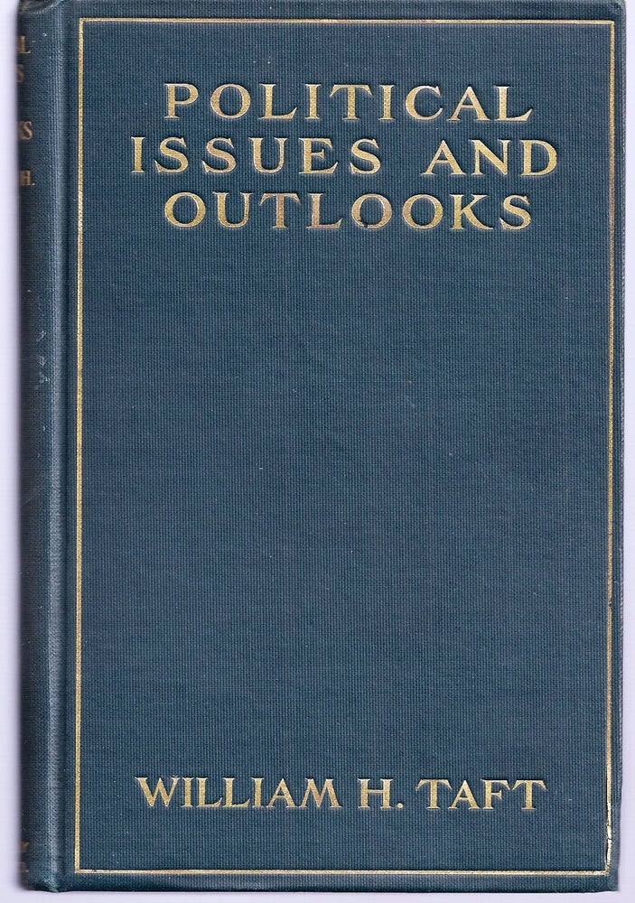 Item #019191 POLITICAL ISSUES AND OUTLOOKS. SPEECHES DELIVERED BETWEEN AUGUST, 1908, AND FEBRUARY, 1909. William Howard TAFT.