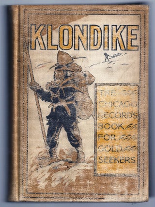 Item #019498 KLONDIKE. THE CHICAGO RECORD'S BOOK FOR GOLD SEEKERS. Rev. F. W. P. GREENWOOD, G. B....