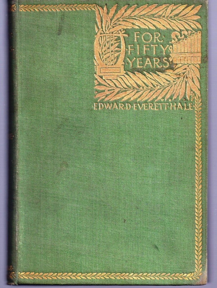 Item #019569 FOR FIFTY YEARS. Verses Written on Occasion, in the Course of the Nineteenth Century. Edward HALE, verett.