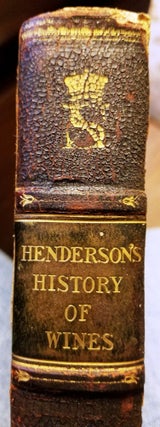 Item #019724 THE HISTORY OF ANCIENT AND MODERN WINES. Alexander HENDERSON