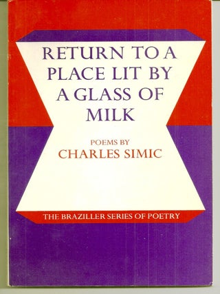 Item #019777 RETURN TO A PLACE LIT BY A GLASS OF MILK. POEMS. Charles SIMIC