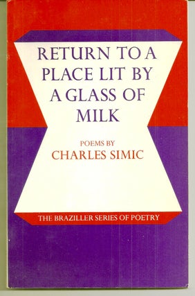 Item #019777 RETURN TO A PLACE LIT BY A GLASS OF MILK. POEMS. Charles SIMIC