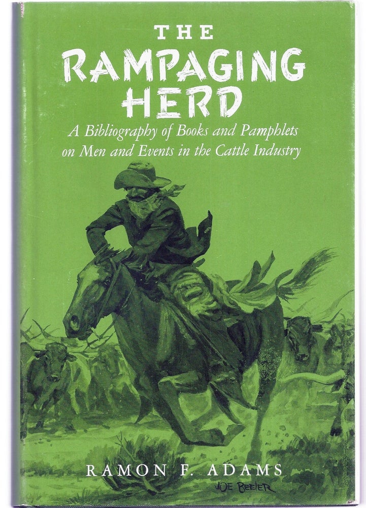 Item #019899 THE RAMPAGING HERD. A Bibliography of Books and Pamphlets on Men and Events in the Cattle Industry. Ramon F. ADAMS.