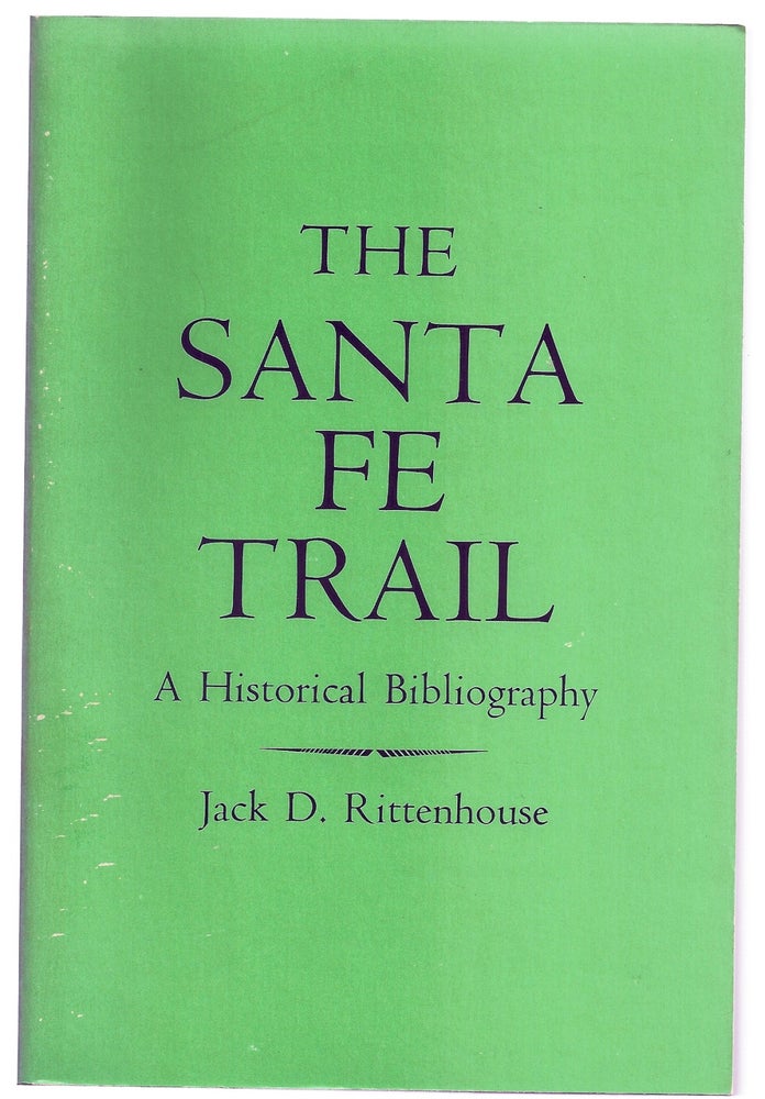 Item #019906 THE SANTA FE TRAIL. A HISTORICAL BIBLIOGRAPHY. Jack D. RITTENHOUSE.