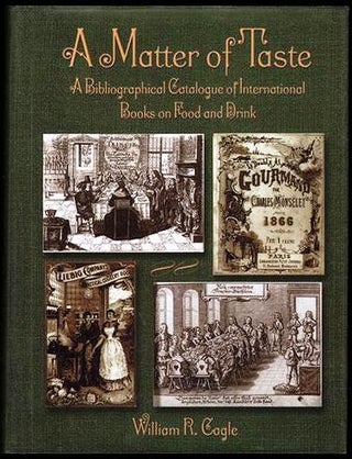Item #019913 A MATTER OF TASTE. A BIBLIOGRAPHICAL CATALOGUE OF INTERNATIONAL BOOKS ON FOOD AND...
