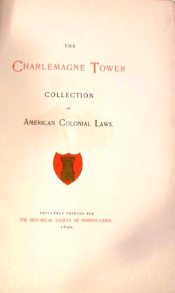 Item #019917 THE CHARLEMAGNE TOWER COLLECTION OF AMERICAN COLONIAL LAWS