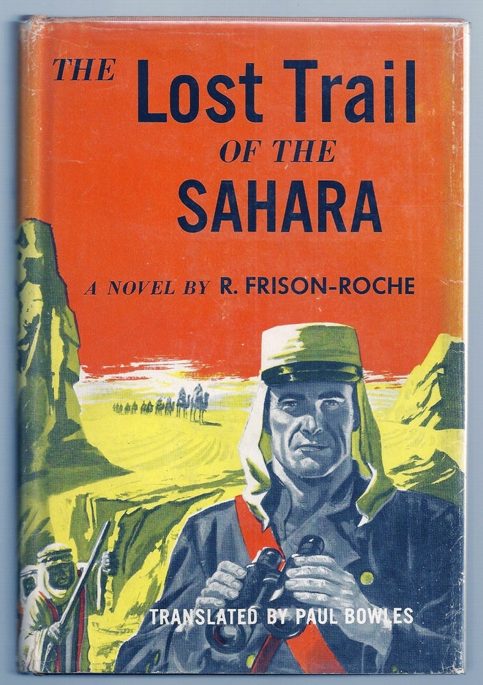 Item #019940 THE LOST TRAIL OF THE SAHARA. Paul BOWLES, R. FRISON-ROCHE.