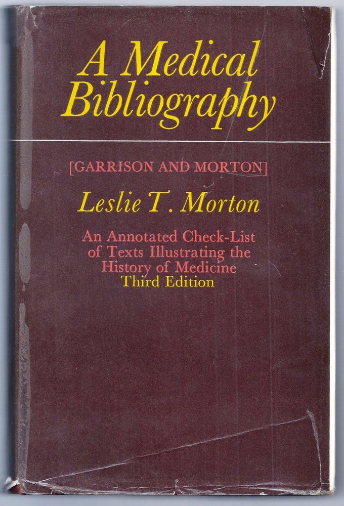 Item #020022 A MEDICAL BIBLIOGRAPHY (GARRISON AND MORTON). AN ANNOTATED CHECK-LIST OF TEXTS ILLUSTRATING THE HISTORY OF MEDICINE. Leslie T. MORTON.