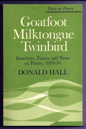 Item #020138 GOATFOOT MILKTONGUE TWINBIRD. INTERVIEWS, ESSAYS, AND NOTES ON POETRY, 1970-76....