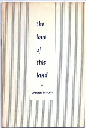 Item #020291 THE LOVE OF THIS LAND. Archibald MacLEISH