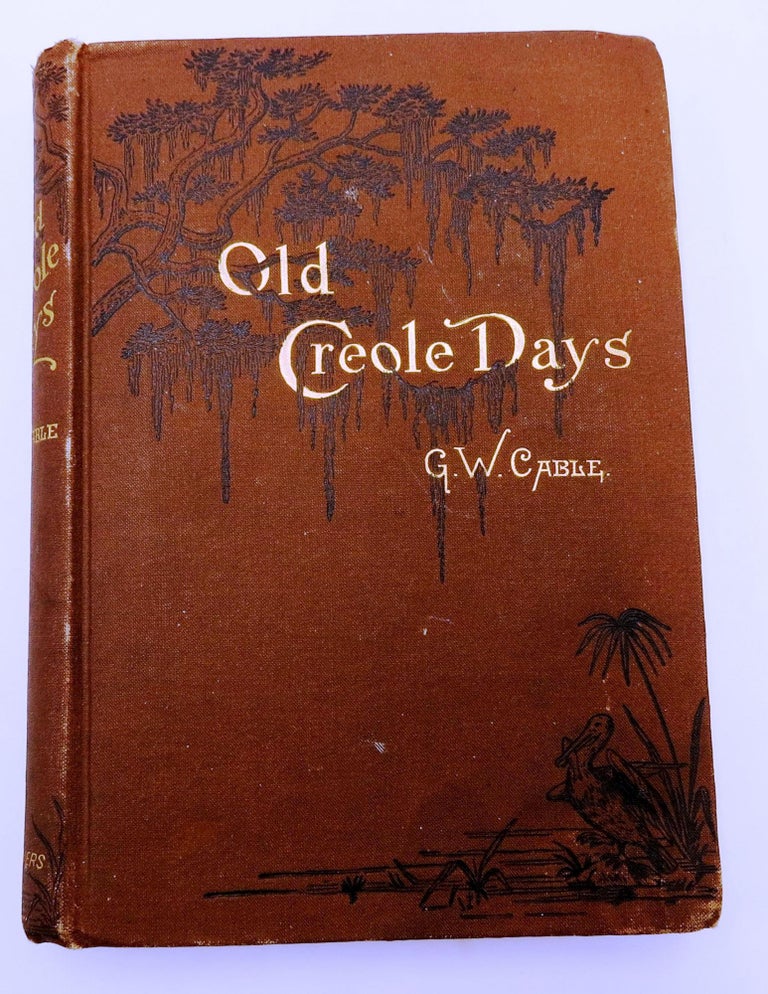 Item #020416 OLD CREOLE DAYS. George Washington CABLE.