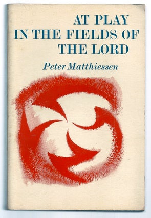 Item #020446 AT PLAY IN THE FIELDS OF THE LORD. Peter MATTHIESSEN