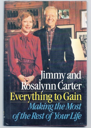 Item #020521 EVERYTHING TO GAIN. MAKING THE MOST OF THE REST OF YOUR LIFE. Jimmy CARTER, Rosalynn