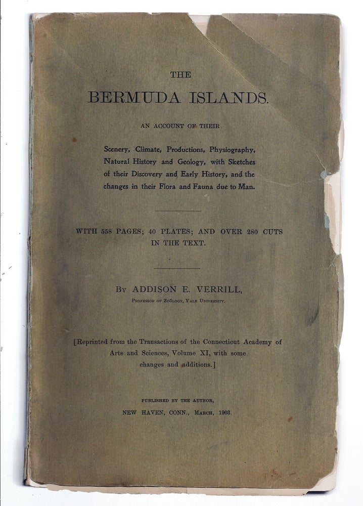 Item #020554 THE BERMUDA ISLANDS. An account of their Scenery, Climate, Productions, Physiography, Natural History and Geology, with Sketches of their Discovery and Early History, and the changes in their Flora and Fauna due to Man. BERMUDA, Addison VERRILL.