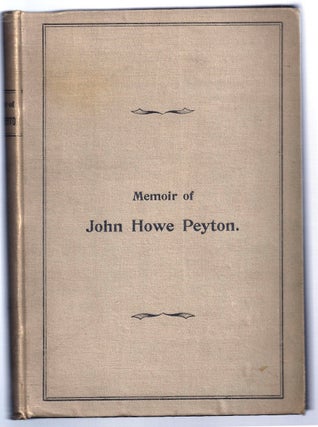 Item #020599 MEMOIR OF JOHN HOWE PEYTON, IN SKETCHES BY HIS CONTEMPORARIES, Together with Some of...