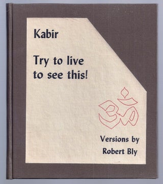 Item #020791 TRY TO LIVE TO SEE THIS! Robert BLY, KABIR