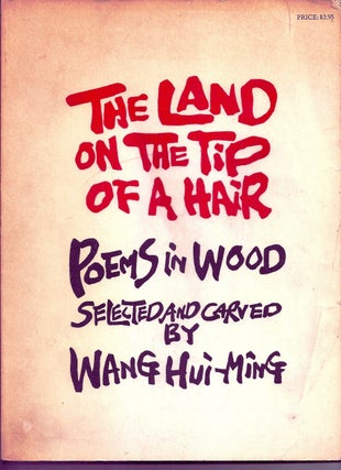 Item #020800 THE LAND ON THE TIP OF A HAIR. Poems in Wood. Wang HUI-MING, Robert BLY, Charles...